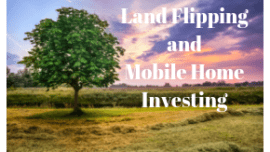 Land Flipping and Mobile Home Investing